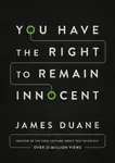 You Have the Right to Remain Innocent - James Duane