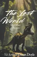 The Lost World and Other Stories - Sir Arthur Conan Doyle