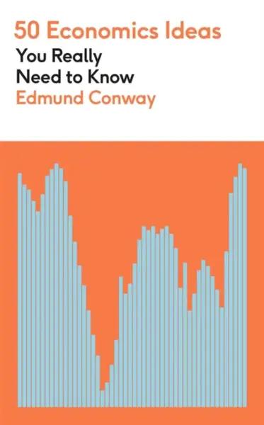 50 Economics Ideas You Really Need to Know - Edmund Conway