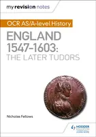 My Revision Notes: OCR AS/A-level History: England 1547â€“1603: the Later Tudors - Nicholas Fellows