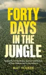 Forty Days in the Jungle - Mat Youkee