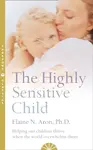The Highly Sensitive Child - Elaine N. Aron