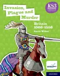 KS3 History 4th Edition: Invasion, Plague and Murder: Britain 1066-1558 Student Book - Aaron Wilkes
