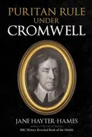 Puritan Rule Under Cromwell - Jane Hayter-Hames