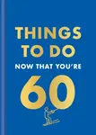 Things to Do Now That You're 60 - Graeme Kent, Hamlyn