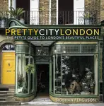prettycitylondon: The Petite Guide to London's Beautiful Places - Siobhan Ferguson