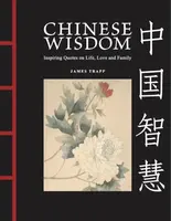 Chinese Wisdom: Inspiring Quotes on Life, Love and Family - Trapp James