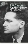 A Short History of Decay - E. M. Cioran