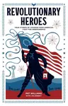 Revolutionary Heroes â€“ True Stories of Courage from America`s Fight for Independence - Jim Denney, Pat Williams