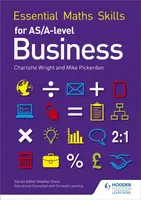 Essential Maths Skills for AS/A Level Business - Charlotte Wright, Mike Pickerden