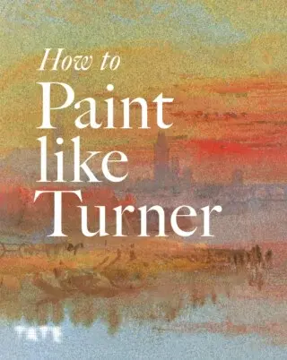 How to Paint Like Turner - Nicola Moorby, Tony Smibert, Mike Chaplin