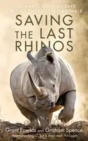 Saving the Last Rhinos - Graham Spence, Grant Fowlds