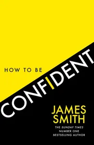 How to Be Confident - Smith James