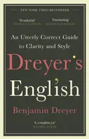 Dreyerâ€™s English: An Utterly Correct Guide to Clarity and Style - Benjamin Dreyer