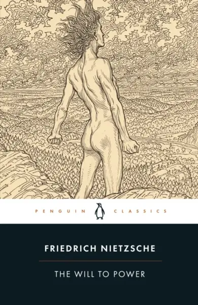 The Will to Power - Friedrich Nietzsche