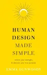 Human Design Made Simple - Emma Dunwoodyová