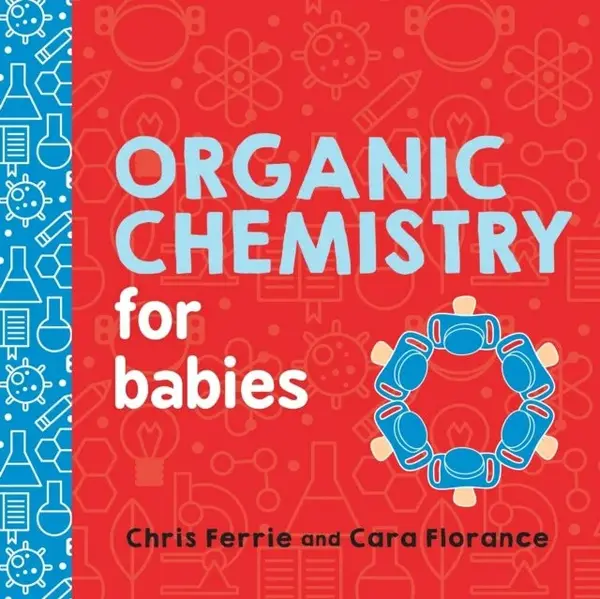 Organic Chemistry for Babies - Cara Florance