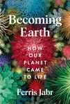 Becoming Earth - Ferris Jabr
