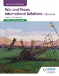 Access to History: War and Peace: International Relations 1890-1945 Fourth Edition - David Williamson