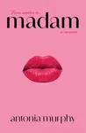 Madam - Antonia Murphy