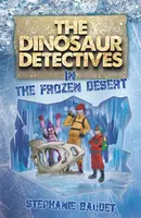The Dinosaur Detectives in The Frozen Desert - Stephanie Baudet