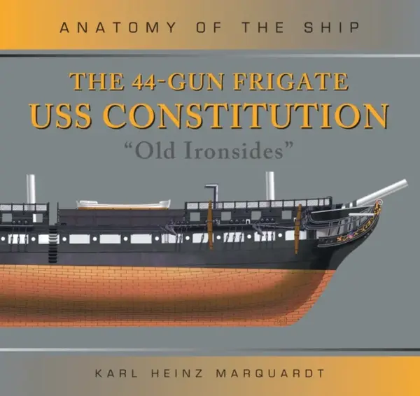 The 44-Gun Frigate USS Constitution 'Old Ironsides' - Karl Heinz Marquardt