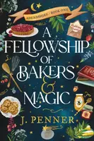 A Fellowship of Bakers & Magic - J. Penner