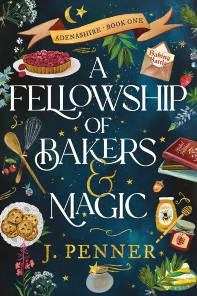 A Fellowship of Bakers & Magic - J. Penner