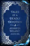 Tales of a Deadly Devotion - Delaney Jennifer
