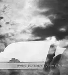 Joan Liftin: Water for Tears - Joan Liftin