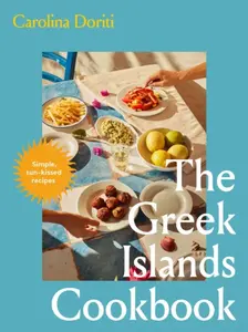 The Greek Islands Cookbook - Carolina Doriti