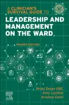 A Clinician's Survival Guide to Leadership and Management on the Ward - Amy, FRSA, RGN, FSBP  Lochtie, Krishna, MSc, FHEA, PgCert, BSc  Podiatry, FRCP