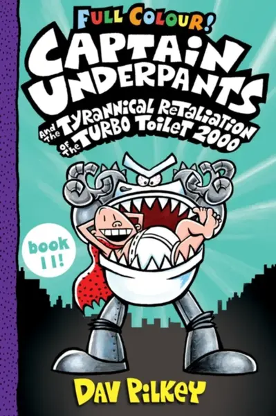 Captain Underpants and the Tyrannical Retaliation of the Turbo Toilet 2000 Full Colour - Dav Pilkey