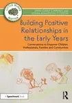 Building Positive Relationships in the Early Years - Jamel Carly Campbell, Sonia Mainstone-Cotton