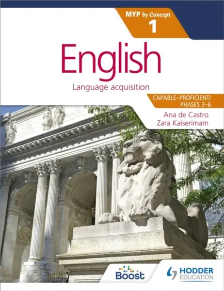 English for the IB MYP 1 (Capableâ€“Proficient/Phases 3-4, 5-6): by Concept - Kaiserimam Zara, N/A Ana de Castro, Stephanie Barrus
