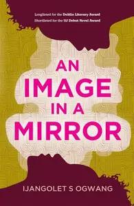 An Image in a Mirror - Ijangolet S Ogwang