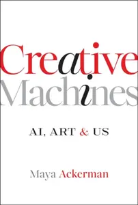 Creative Machines: AI, Art & Us - Maya  Ackerman