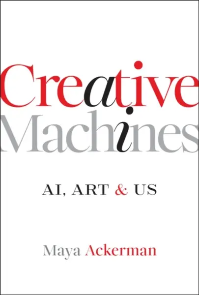 Creative Machines: AI, Art & Us - Maya  Ackerman