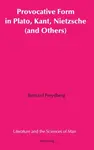 Provocative Form in Plato, Kant, Nietzsche (and Others) - Bernard Freydberg