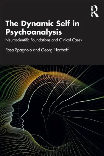 The Dynamic Self in Psychoanalysis - Georg Northoff, Rosa Spagnolo