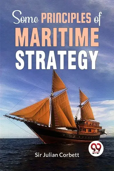Some Principles Of Maritime Strategy - Sir Julian Corbett