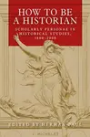 How to be a historian