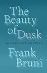 The Beauty of Dusk - Frank Bruni