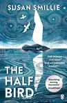 The Half Bird - Susan Smillie