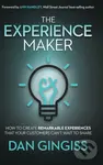 The Experience Maker (How to Create Remarkable Experiences That Your Customers Can't Wait to Share) - Dan Gingiss