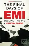 The Final Days of EMI (Selling the Pig) - Eamonn Forde