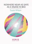 Nowhere Near As Safe As A Snake In Bed - Susie Wilson