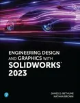 Engineering Design and Graphics with SolidWorks 2023 - Jim Bethune, Nathan Brown