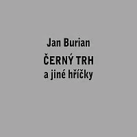 Jan Burian – Černý trh a jiné hříčky