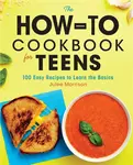 How-To Cookbook for Teens - Julee Morrison